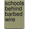 Schools Behind Barbed Wire door Karen L. Riley