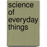 Science Of Everyday Things door Neil Schlager