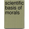 Scientific Basis of Morals door William Kingdon Clifford