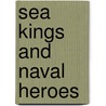 Sea Kings And Naval Heroes by John George Edgar