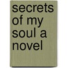 Secrets Of My Soul A Novel door Jt Keitt