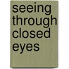 Seeing Through Closed Eyes by Angelo R. La Pietra