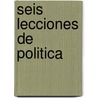 Seis Lecciones de Politica door Alberto R. Lettieri