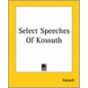 Select Speeches Of Kossuth door Lajos Kossuth