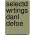 Selectd Wrtings Danl Defoe