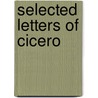 Selected Letters Of Cicero by Marcus Tullius Cicero