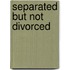 Separated But Not Divorced