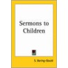 Sermons To Children (1907) door Sengan Baring-Gould