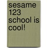 Sesame 123 School Is Cool! by Learning Horizons