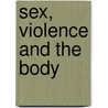 Sex, Violence and the Body door Vivien Burr