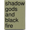 Shadow Gods And Black Fire door Andrew Gyll