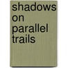 Shadows on Parallel Trails door Brian Augustine