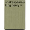 Shakespeare's King Henry V by Shakespeare William Shakespeare