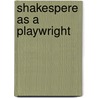 Shakespere As A Playwright by Brander Matthews