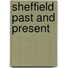 Sheffield Past And Present door Geoffrey Howse