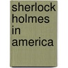 Sherlock Holmes In America by Martin Greenberg