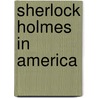 Sherlock Holmes in America by Unknown