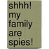 Shhh! My Family Are Spies!