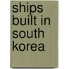 Ships Built in South Korea door Books Llc