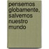 Pensemos globamente, salvemos nuestro mundo