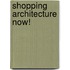Shopping Architecture Now!