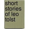 Short Stories Of Leo Tolst door Count Leo Nikolayevich Tolstoy