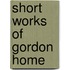 Short Works Of Gordon Home