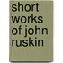 Short Works Of John Ruskin