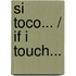 Si toco... / If I Touch...