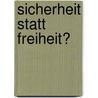 Sicherheit statt Freiheit? door Onbekend