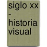 Siglo Xx - Historia Visual door Dr Simon Adams