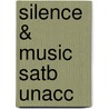 Silence & Music Satb Unacc door Onbekend