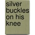 Silver Buckles On His Knee