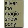 Silver The Magic Snow Pony door Sarah KilBride