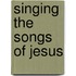 Singing The Songs Of Jesus