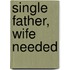 Single Father, Wife Needed