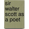 Sir Walter Scott As A Poet by Gilbert Malcolm Sproat