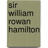 Sir William Rowan Hamilton by Thomas L. Hankins