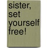 Sister, Set Yourself Free! door Decembre Pierce