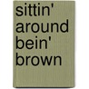 Sittin' Around Bein' Brown by Lula Baily Ballton