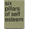 Six Pillars Of Self Esteem door Nathaniel Branden
