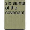 Six Saints Of The Covenant by Patrick Walker
