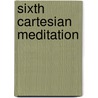 Sixth Cartesian Meditation by Ronald Bruzina