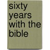 Sixty Years With The Bible by William Newton Clarke