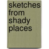 Sketches From Shady Places door Thor Fredur