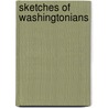 Sketches of Washingtonians door Wellington C. Wolfe