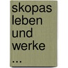 Skopas Leben Und Werke ... door Ludwig Von Urlichs