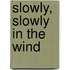 Slowly, Slowly In The Wind