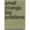 Small Change, Big Problems by Herbert Snyder