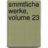 Smmtliche Werke, Volume 23